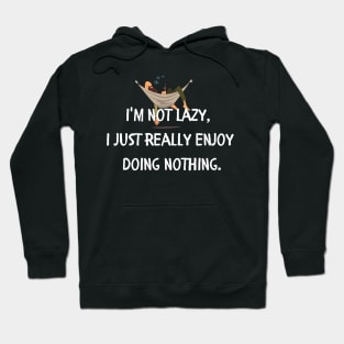 i'm not lazy i just really enjoy doing nothing Hoodie